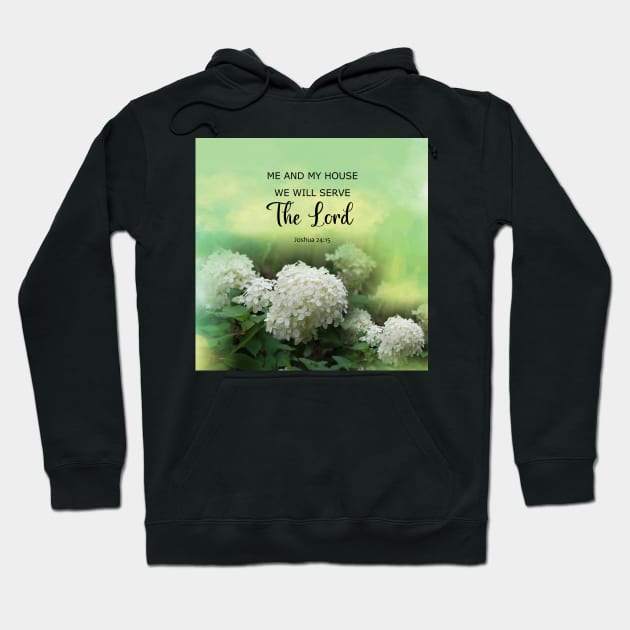 Joshua 24:15 - Me and My House We will Serve The LORD - Bible Verse Scripture with White Limelight Hydrangea flowers Hoodie by Star58